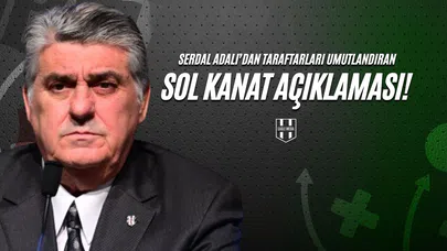 Serdal Adalı'dan Taraftarları Umutlandıran Sol Kanat Açıklaması!
