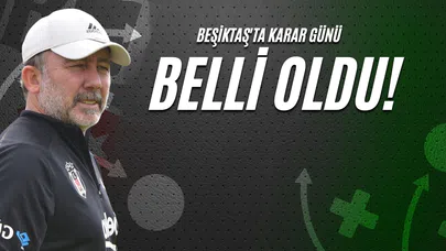 Beşiktaş'ta Karar Günü Belli Oldu!