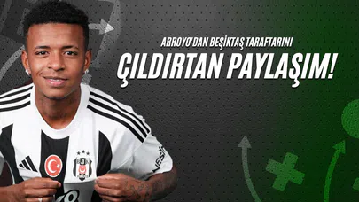 Arroyo'dan Beşiktaş Taraftarını Çıldırtan Paylaşım!
