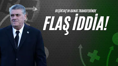Beşiktaş'ın Kanat Transferinde Flaş İddia!