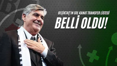 Beşiktaş Sol Kanat Transfer Listesi Belli Oldu!