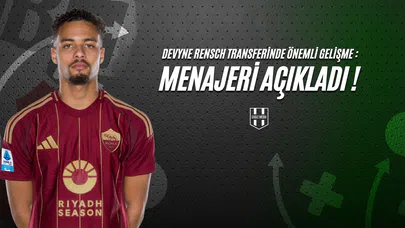 Devyne Rensch Transferinde Önemli Gelişme: Menajeri Açıkladı!