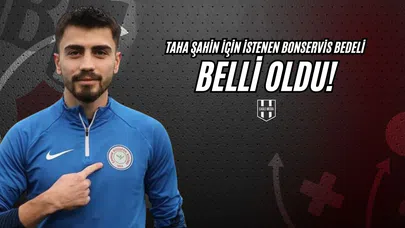 Taha Şahin İçin İstenen Bonservis Bedeli Belli Oldu!