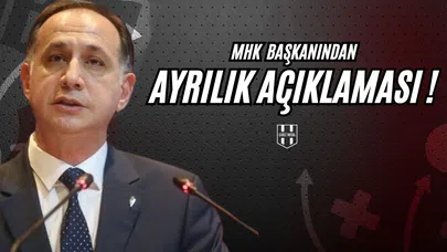 MHK Başkanından Ayrılık Açıklaması!