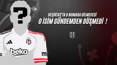 Beşiktaş'ta 6 Numara Bilmecesi, O İsim Gündemden Düşmedi!