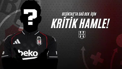 Beşiktaş'ta Sağ Bek İçin Kritik Hamle!