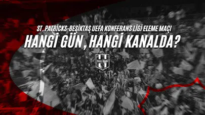 St. Patricks-Beşiktaş UEFA Konferans Ligi Eleme Maçı Hangi Gün, Hangi Kanalda?