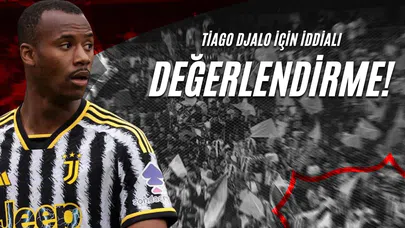 Tiago Djalo İçin İddialı Değerlendirme!