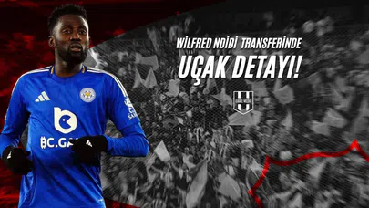 Wilfred Ndidi Transferinde Uçak Detayı!