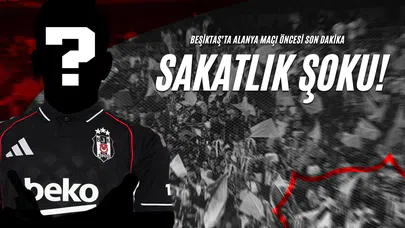 Beşiktaş’ta Alanya Maçı Öncesi Son Dakika Sakatlık Şoku!