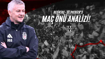 Beşiktaş - St. Patrick’s Maç Önü Analizi!