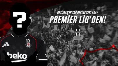 Beşiktaş'ın Sağ Bekine Yeni Aday Premier Lig'den!