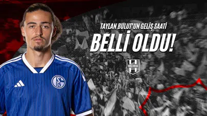 Taylan Bulut'un Geliş Saati Belli Oldu!