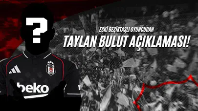 Eski Beşiktaşlı Oyuncudan Taylan Bulut Açıklaması!