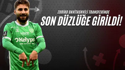 Zuriko Davitashvili Transferinde Son Düzlüğe Girildi!