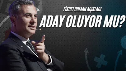 Fikret Orman Açıkladı: Aday Oluyor Mu?