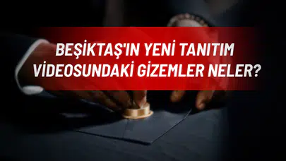 Beşiktaş'ın Yeni Tanıtım Videosundaki Gizemler Neler?