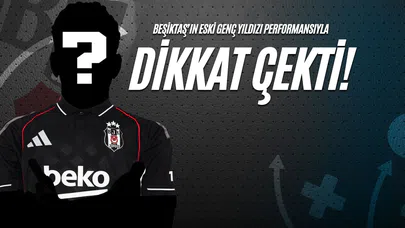 Beşiktaş'ın Eski Genç Yıldızı Performansıyla Dikkat Çekti!
