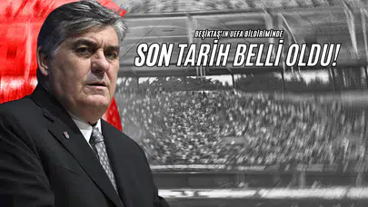 Beşiktaş'ın UEFA Bildiriminde Son Tarih Belli Oldu!
