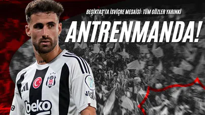 Beşiktaş’ta İsviçre Mesaisi: Tüm Gözler Yarınki Antrenmanda!