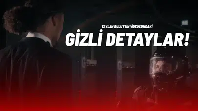 Taylan Bulut'un Videosundaki Gizli Detaylar!