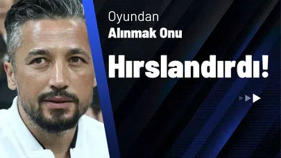 "Oyundan Alınmak Onu Hırslandırdı!"