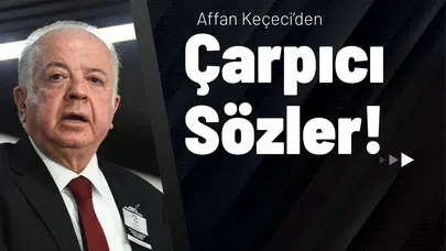 Affan Keçeci’den Çarpıcı Sözler!