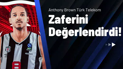 Anthony Brown Türk Telekom Zaferini Değerlendirdi!