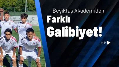 Beşiktaş Akademi'den Farklı Galibiyet!