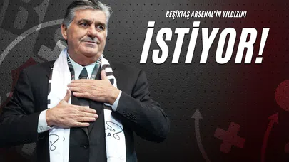 Beşiktaş Arsenal’in Yıldızını İstiyor!