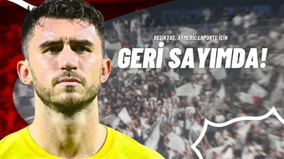 Beşiktaş, Aymeric Laporte İçin Geri Sayımda!