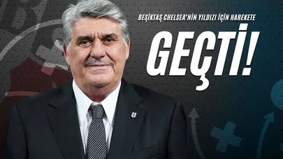 Beşiktaş Chelsea’nin Yıldızı İçin Harekete Geçti!