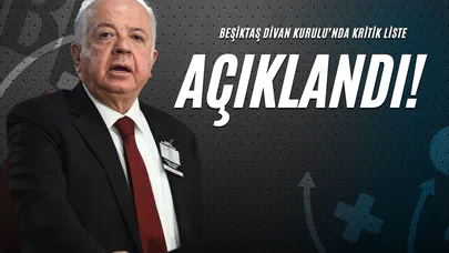 Beşiktaş Divan Kurulu’nda Kritik Liste Açıklandı!