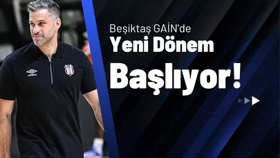 Beşiktaş GAİN'de Yeni Dönem Başlıyor!