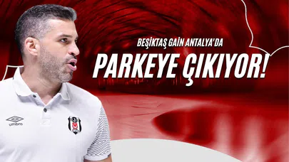 Beşiktaş Gain Antalya'da Parkeye Çıkıyor!
