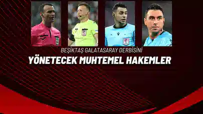 Beşiktaş Galatasaray Derbisini Yönetecek Muhtemel Hakemler!