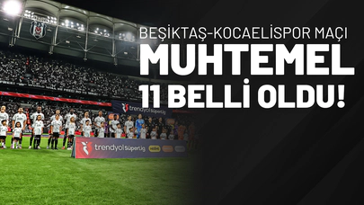 Beşiktaş-Kocaelispor Maçı Muhtemel 11 Belli Oldu!