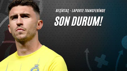 Beşiktaş Laporte Transferinde Son Durum!