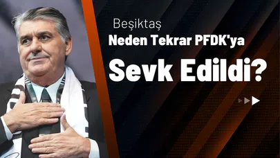 Beşiktaş Neden Tekrar PFDK'ya Sevk Edildi?