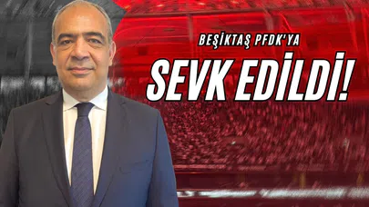 Beşiktaş PFDK'ya Sevk Edildi!