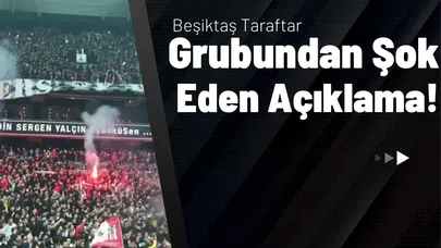 Beşiktaş Taraftar Grubundan Şok Eden Açıklama!