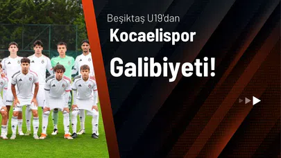 Beşiktaş U19'dan Kocaelispor galibiyeti!