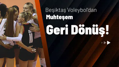 Beşiktaş Voleybol'dan Muhteşem Geri Dönüş!