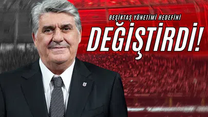Beşiktaş Yönetimi Hedefini Değiştirdi!
