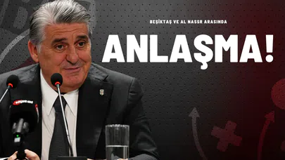 Beşiktaş ve Al Nassr Arasında Anlaşma!