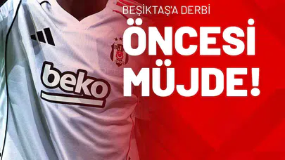 Beşiktaş'a Derbi Öncesi Müjde!