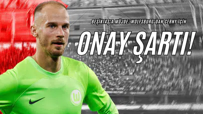 Beşiktaş’a Müjde: Wolfsburg’dan Cerny İçin Onay Şartı!
