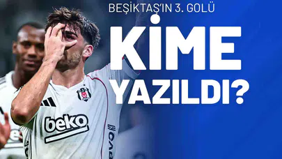Beşiktaş’ın 3. Golü Kime Yazıldı?