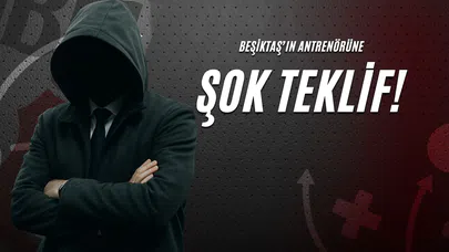 Beşiktaş’ın Antrenörüne Şok Teklif!