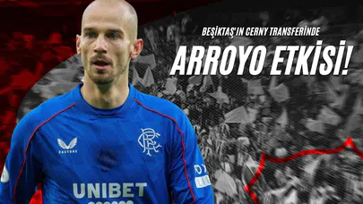 Beşiktaş'ın Cerny Transferinde Arroyo Etkisi!